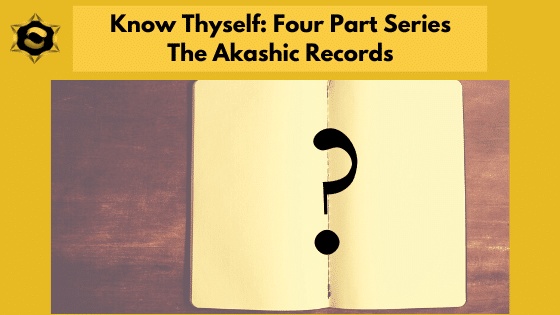Know Thyself: Four Part Series Part 1: The Akashic Records May Blog 2020 Know Thyself 1