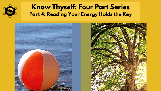 Know Thyself 4-Part Series Part 4: Reading Your Energy Holds the Key
