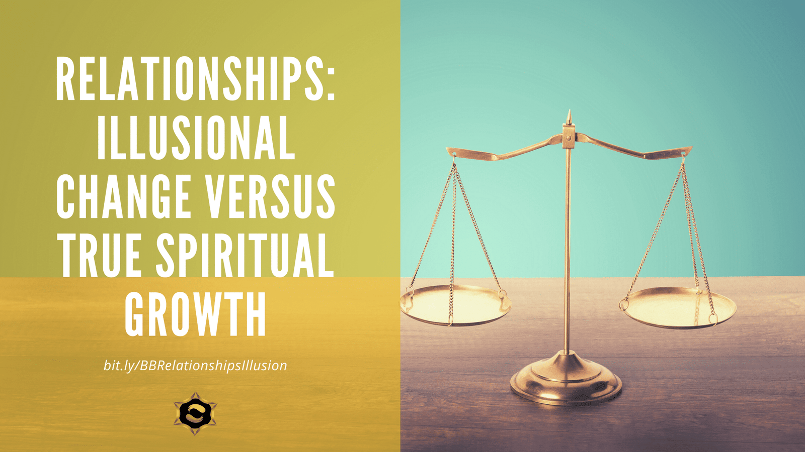 Relationships: Illusional Change versus True Spiritual Growth BB Relationships Ill